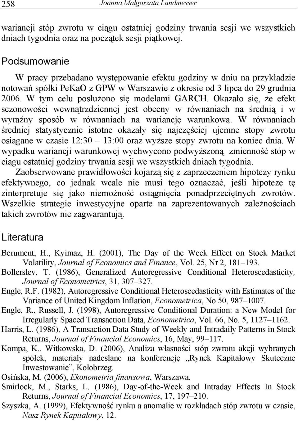 Okazało się, że efek sezonowości wewnąrzdziennej jes obecny w równaniach na średnią i w wyraźny sposób w równaniach na wariancję warunkową.