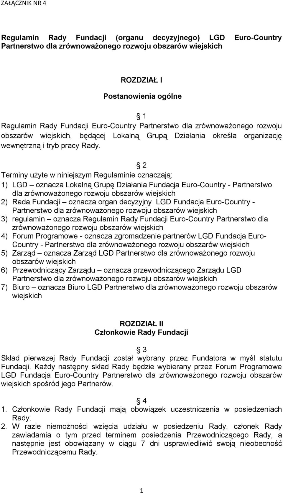 2 Terminy użyte w niniejszym Regulaminie oznaczają: 1) LGD oznacza Lokalną Grupę Działania Fundacja Euro-Country - Partnerstwo dla zrównoważonego rozwoju obszarów wiejskich 2) Rada Fundacji oznacza