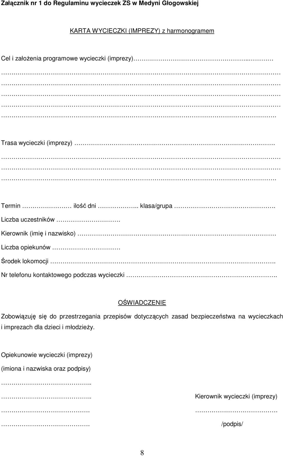 Kierownik (imię i nazwisko) Liczba opiekunów Środek lokomocji. Nr telefonu kontaktowego podczas wycieczki.