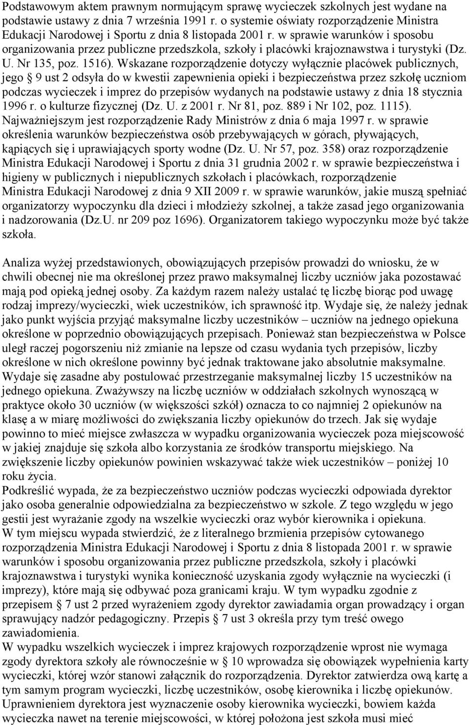 w sprawie warunków i sposobu organizowania przez publiczne przedszkola, szkoły i placówki krajoznawstwa i turystyki (Dz. U. Nr 135, poz. 1516).