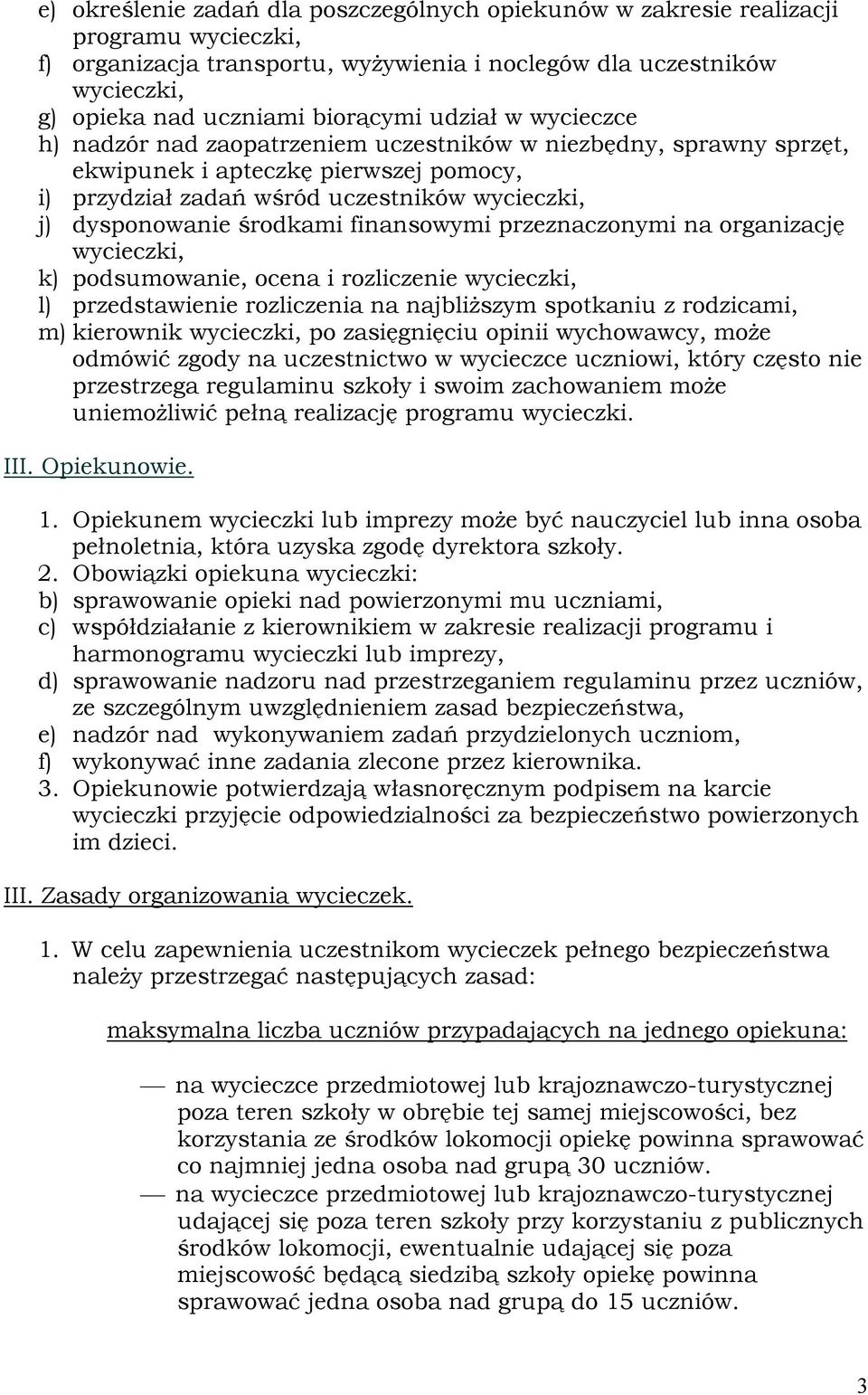 finansowymi przeznaczonymi na organizację wycieczki, k) podsumowanie, ocena i rozliczenie wycieczki, l) przedstawienie rozliczenia na najbliższym spotkaniu z rodzicami, m) kierownik wycieczki, po