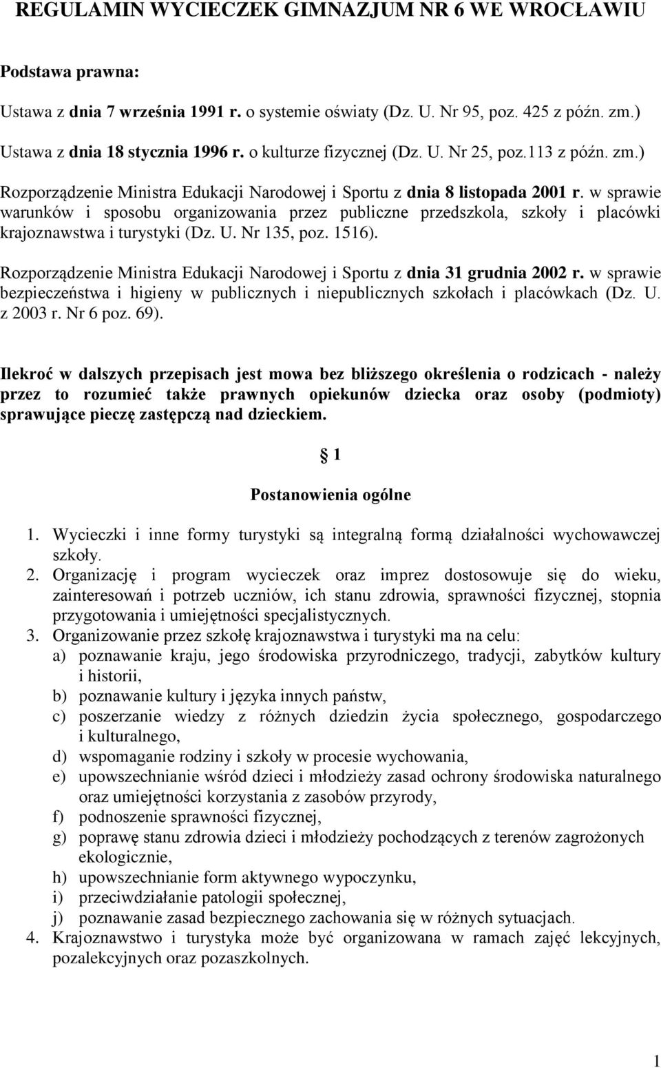 w sprawie warunków i sposobu organizowania przez publiczne przedszkola, szkoły i placówki krajoznawstwa i turystyki (Dz. U. Nr 135, poz. 1516).