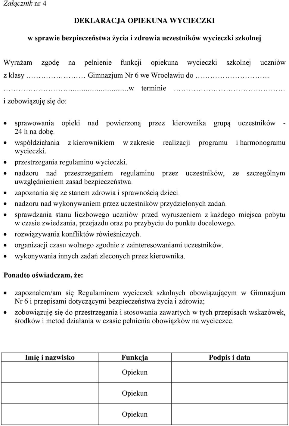 współdziałania z kierownikiem w zakresie realizacji programu i harmonogramu wycieczki. przestrzegania regulaminu wycieczki.