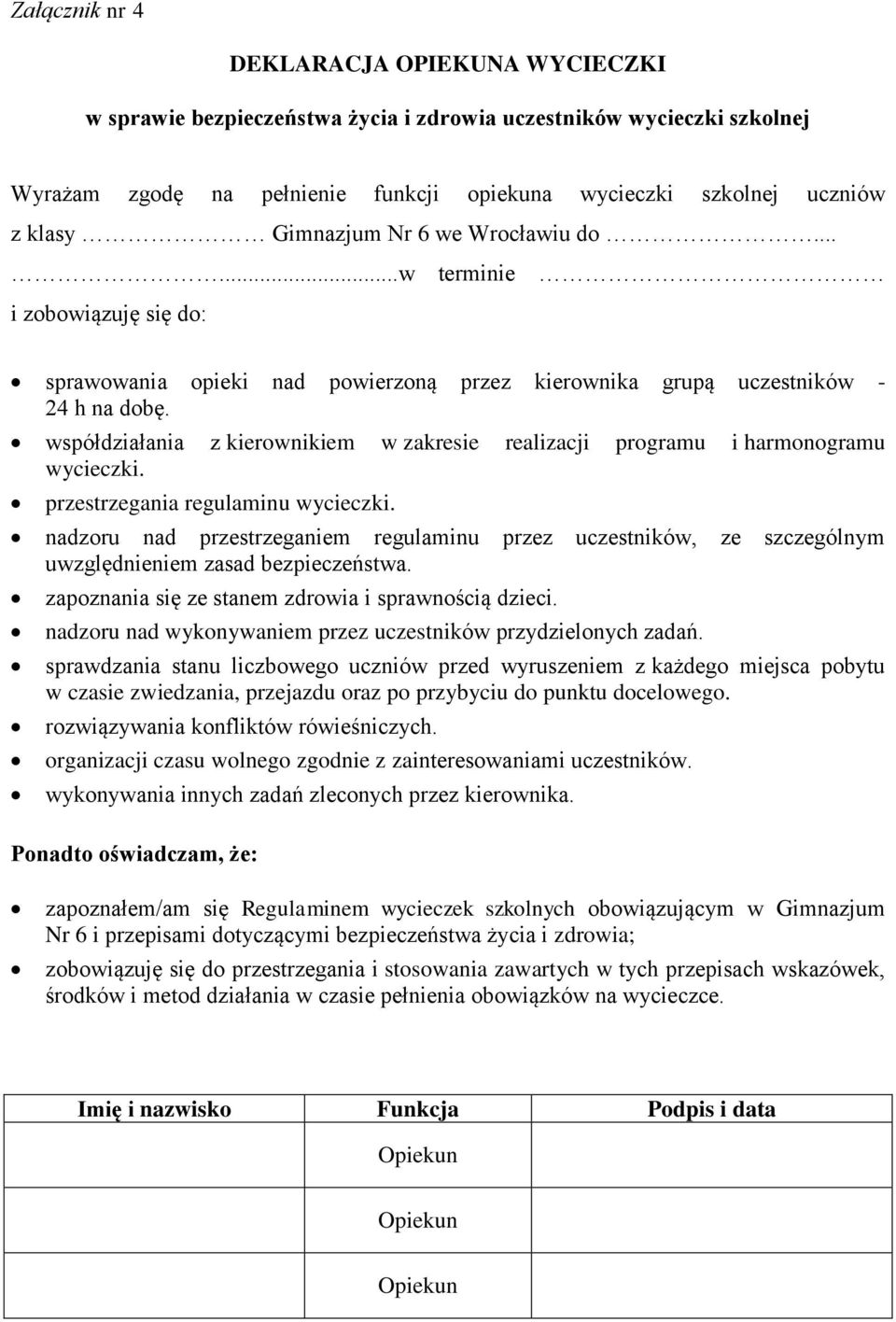 współdziałania z kierownikiem w zakresie realizacji programu i harmonogramu wycieczki. przestrzegania regulaminu wycieczki.