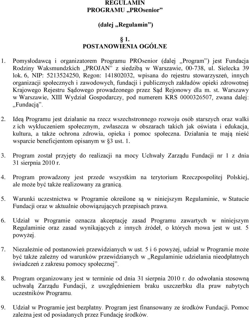 6, NIP: 5213524250, Regon: 141802032, wpisana do rejestru stowarzyszeń, innych organizacji społecznych i zawodowych, fundacji i publicznych zakładów opieki zdrowotnej Krajowego Rejestru Sądowego