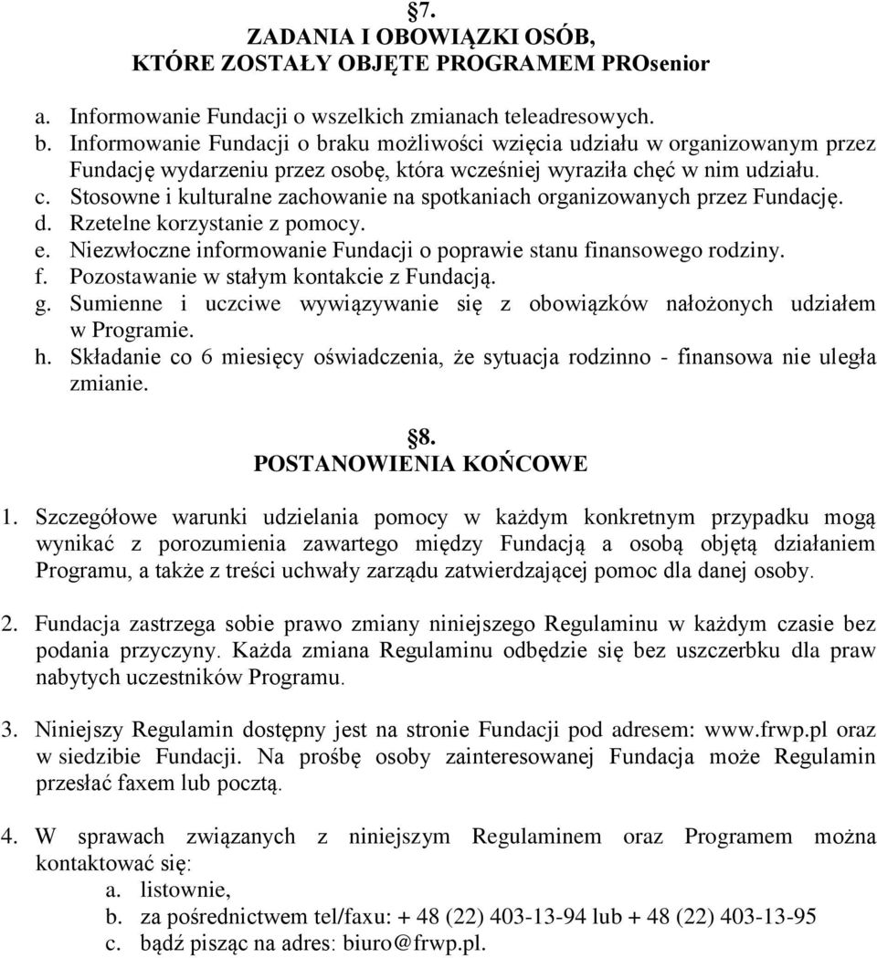ęć w nim udziału. c. Stosowne i kulturalne zachowanie na spotkaniach organizowanych przez Fundację. d. Rzetelne korzystanie z pomocy. e.