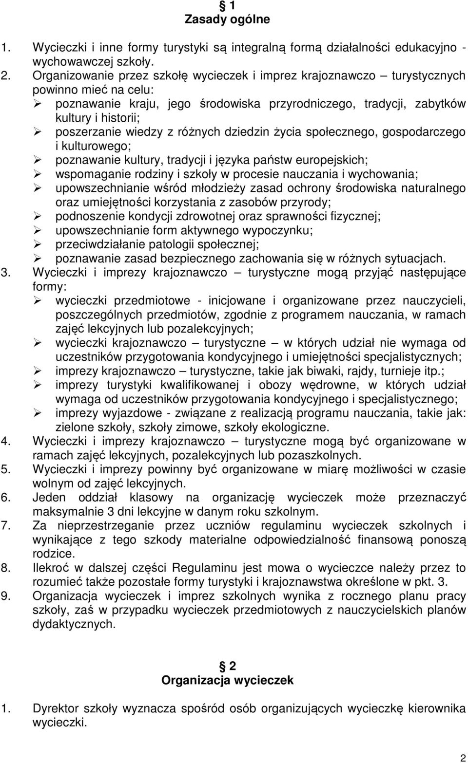 wiedzy z różnych dziedzin życia społecznego, gospodarczego i kulturowego; poznawanie kultury, tradycji i języka państw europejskich; wspomaganie rodziny i szkoły w procesie nauczania i wychowania;