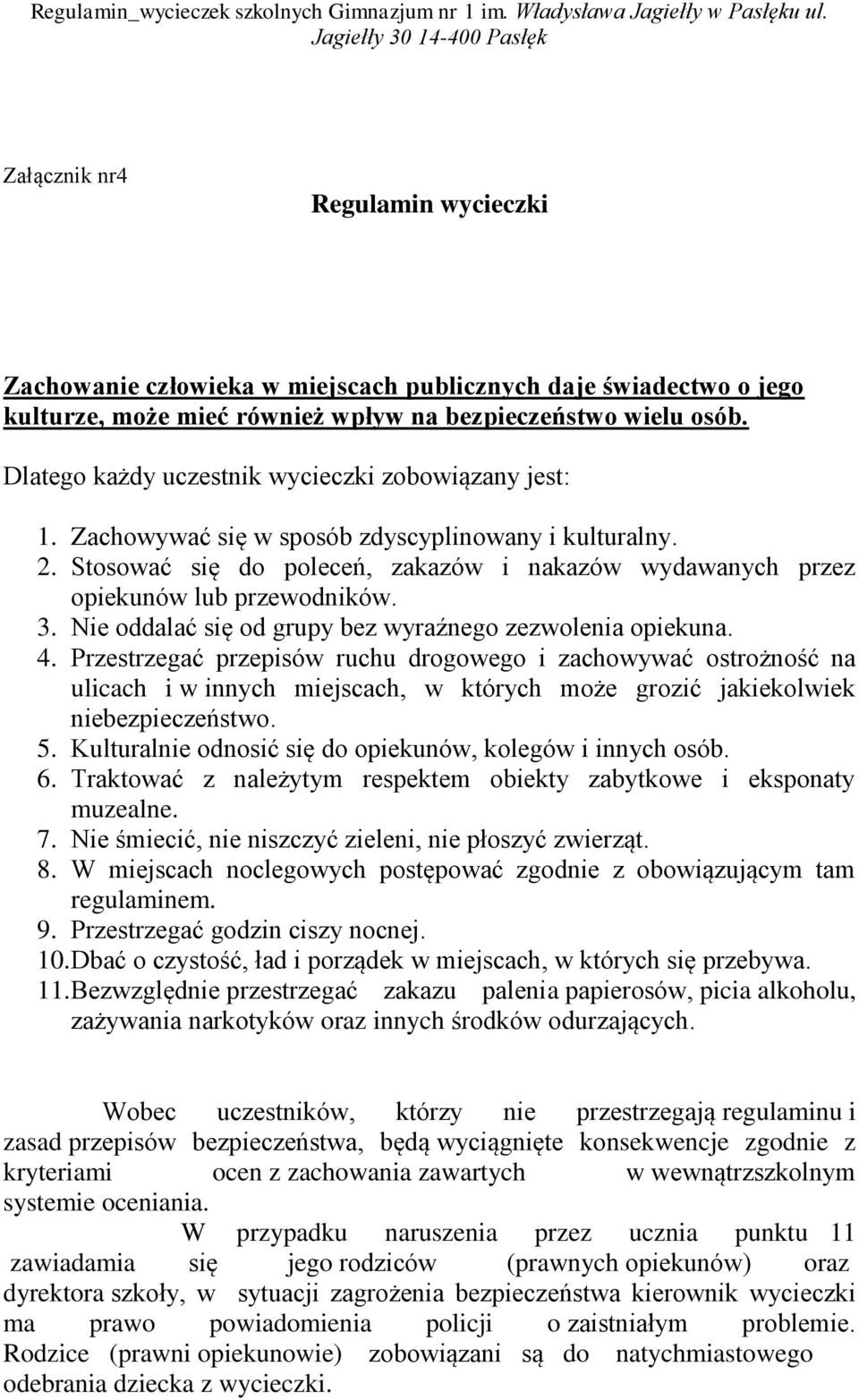 3. Nie oddalać się od grupy bez wyraźnego zezwolenia opiekuna. 4.