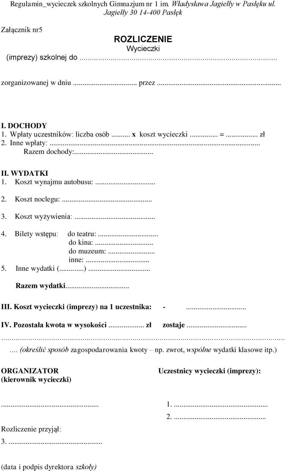 .. 5. Inne wydatki (...)... Razem wydatki... III. Koszt wycieczki (imprezy) na 1 uczestnika: -... IV. Pozostała kwota w wysokości... zł zostaje.