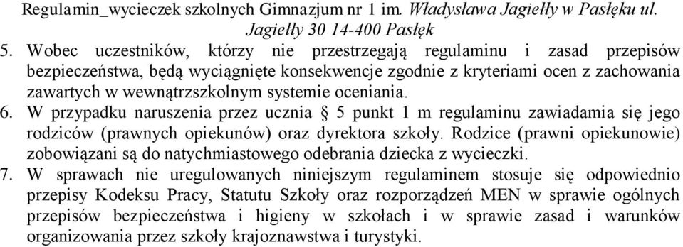 Rodzice (prawni opiekunowie) zobowiązani są do natychmiastowego odebrania dziecka z wycieczki. 7.