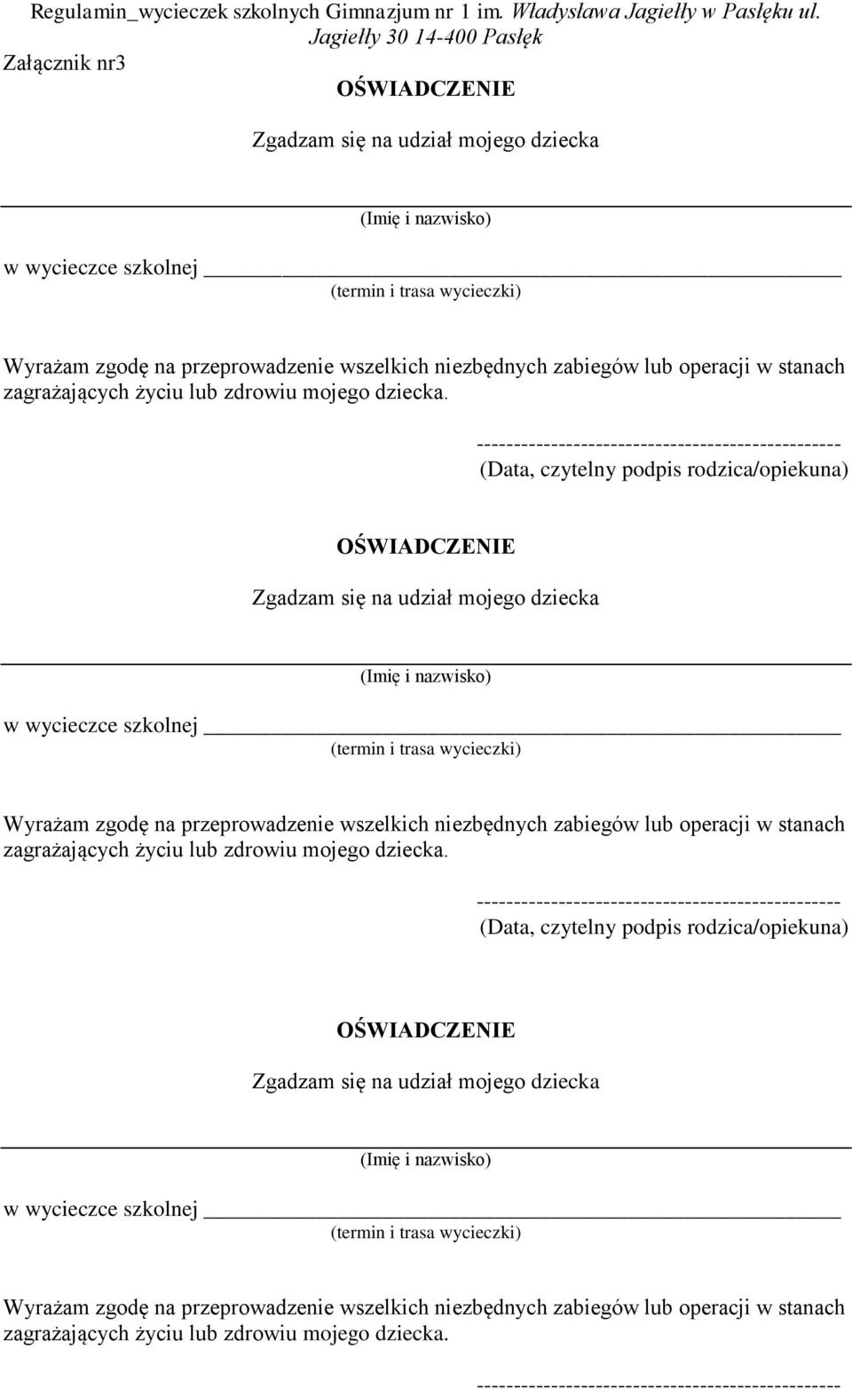 ------------------------------------------------- (Data, czytelny podpis rodzica/opiekuna) OŚWIADCZENIE Zgadzam się na udział mojego dziecka (Imię i nazwisko) w wycieczce szkolnej (termin i trasa