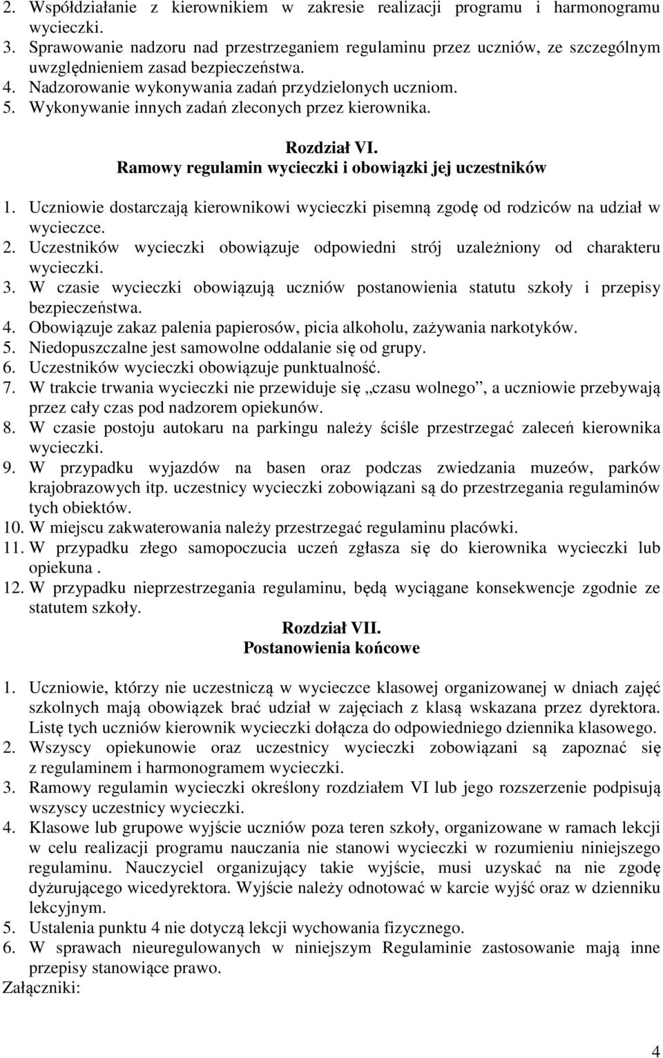 Wykonywanie innych zadań zleconych przez kierownika. Rozdział VI. Ramowy regulamin wycieczki i obowiązki jej uczestników 1.