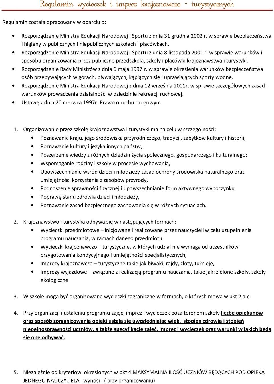 w sprawie warunków i sposobu organizowania przez publiczne przedszkola, szkoły i placówki krajoznawstwa i turystyki. Rozporządzenie Rady Ministrów z dnia 6 maja 1997 r.
