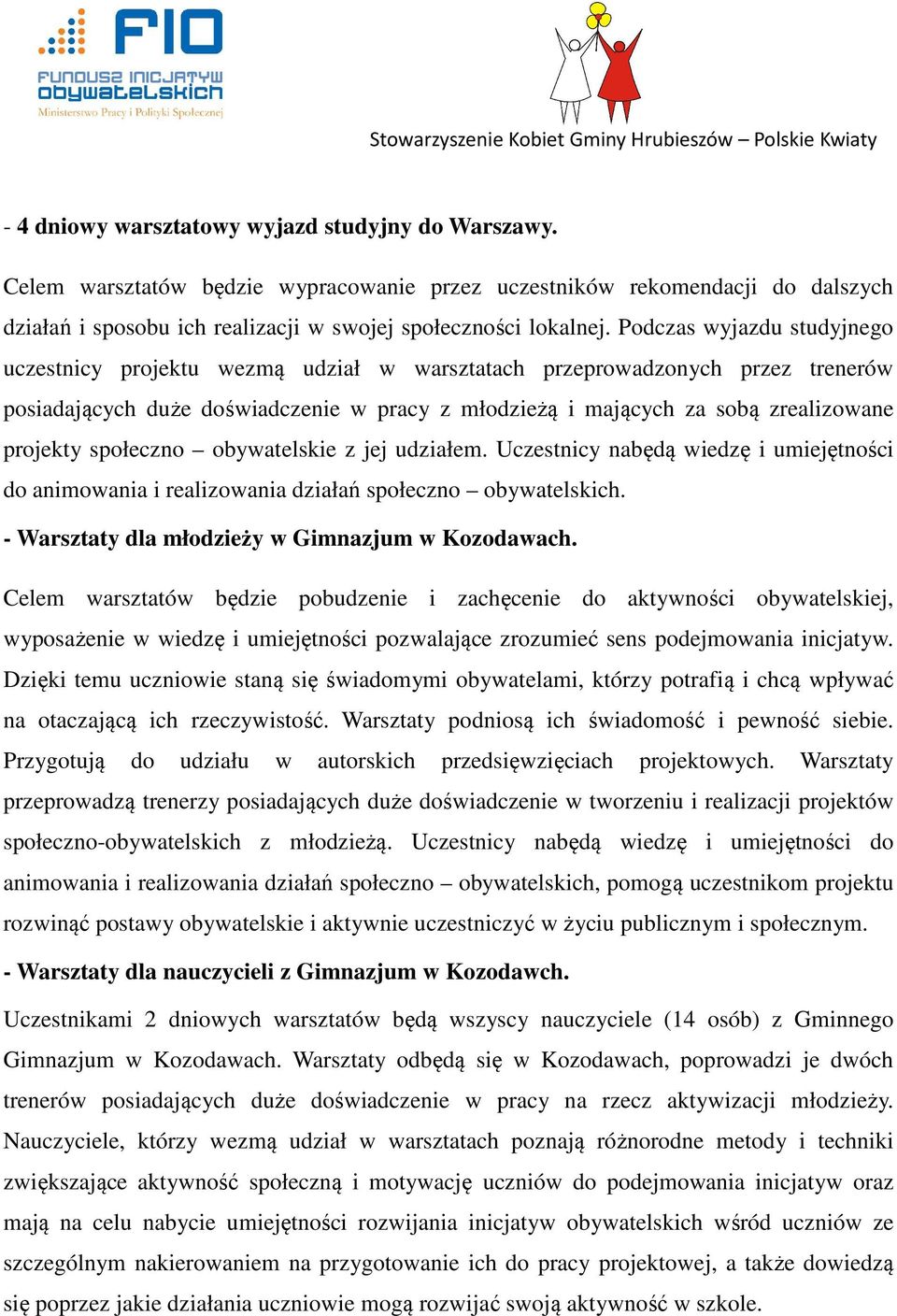 społeczno obywatelskie z jej udziałem. Uczestnicy nabędą wiedzę i umiejętności do animowania i realizowania działań społeczno obywatelskich. - Warsztaty dla młodzieży w Gimnazjum w Kozodawach.