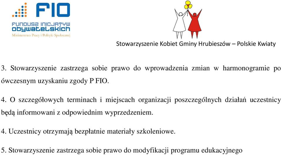 O szczegółowych terminach i miejscach organizacji poszczególnych działań uczestnicy będą