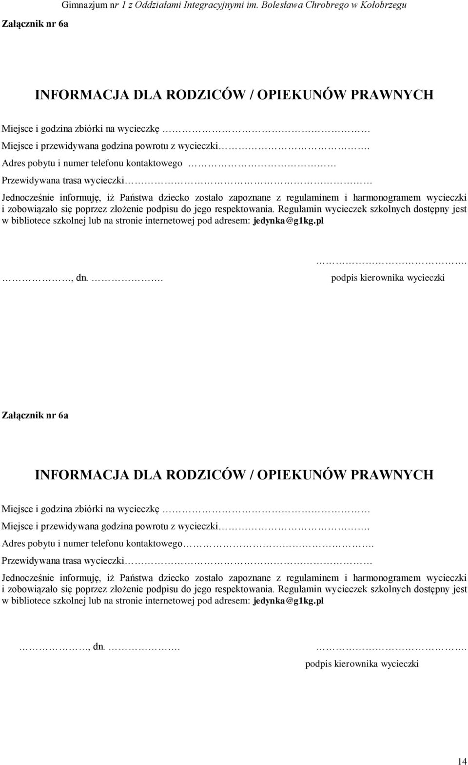 Adres pobytu i numer telefonu kontaktowego Przewidywana trasa wycieczki Jednocześnie informuję, iż Państwa dziecko zostało zapoznane z regulaminem i harmonogramem wycieczki i zobowiązało się poprzez