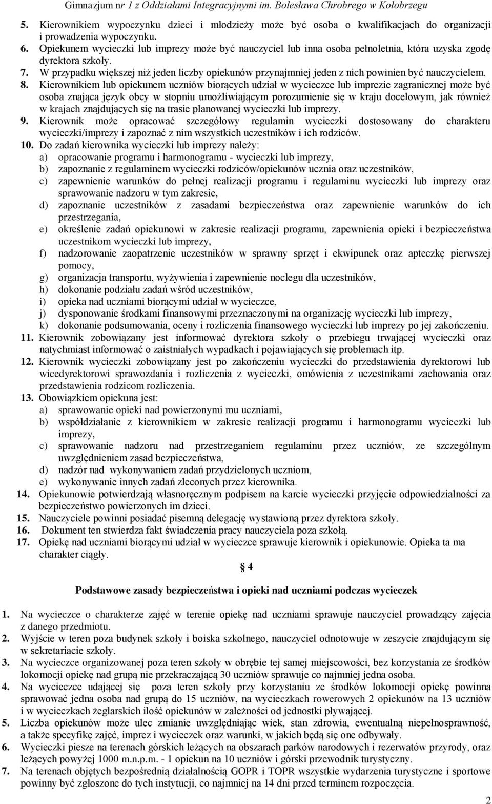 W przypadku większej niż jeden liczby opiekunów przynajmniej jeden z nich powinien być nauczycielem. 8.