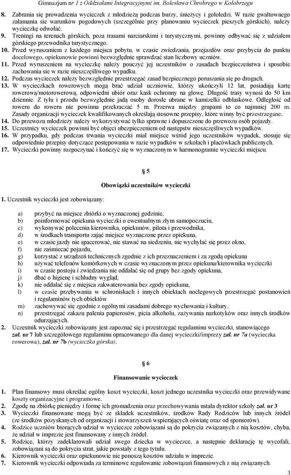 Treningi na terenach górskich, poza trasami narciarskimi i turystycznymi, powinny odbywać się z udziałem górskiego przewodnika turystycznego. 10.