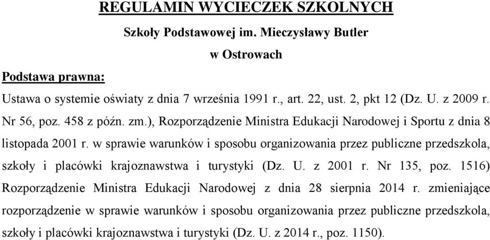 w sprawie warunków i sposobu organizowania przez publiczne przedszkola, szkoły i placówki krajoznawstwa i turystyki (Dz. U. z 2001 r. Nr 135, poz.