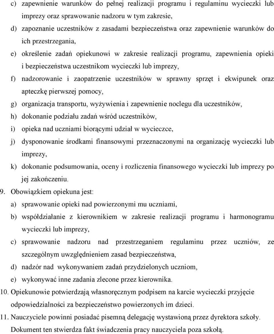 uczestników w sprawny sprzęt i ekwipunek oraz apteczkę pierwszej pomocy, g) organizacja transportu, wyżywienia i zapewnienie noclegu dla uczestników, h) dokonanie podziału zadań wśród uczestników, i)