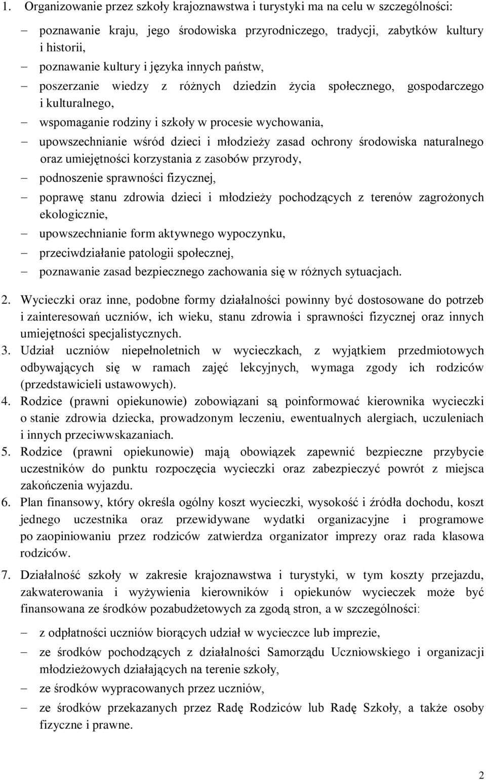 młodzieży zasad ochrony środowiska naturalnego oraz umiejętności korzystania z zasobów przyrody, podnoszenie sprawności fizycznej, poprawę stanu zdrowia dzieci i młodzieży pochodzących z terenów