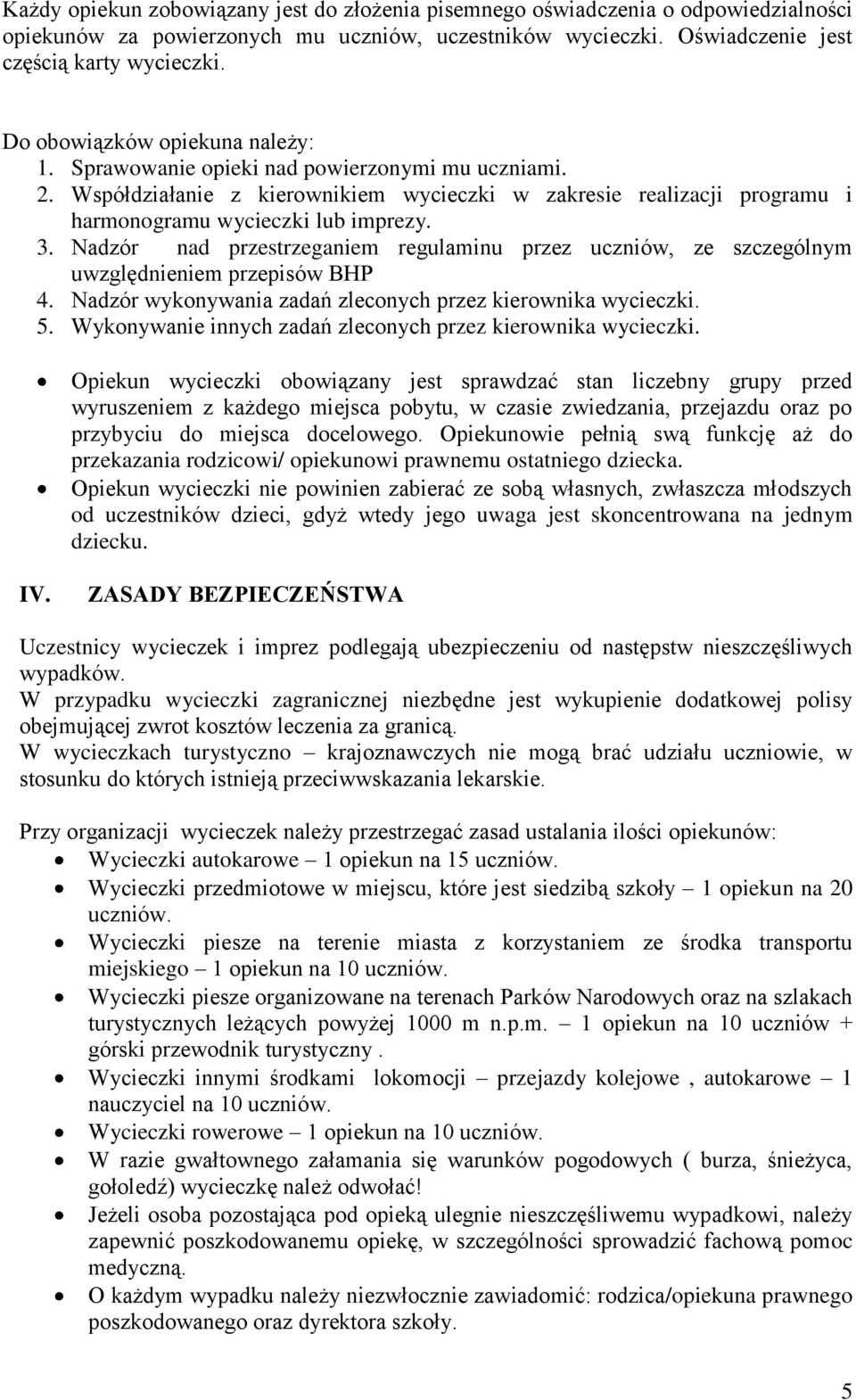 Nadzór nad przestrzeganiem regulaminu przez uczniów, ze szczególnym uwzględnieniem przepisów BHP 4. Nadzór wykonywania zadań zleconych przez kierownika wycieczki. 5.