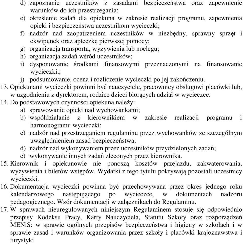 zada wród uczestników; i) dysponowanie rodkami finansowymi przeznaczonymi na finansowanie wycieczki,; j) podsumowanie, ocena i rozliczenie wycieczki po jej zakoczeniu. 13.