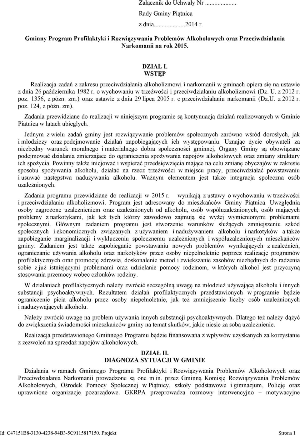 o wychowaniu w trzeźwości i przeciwdziałaniu alkoholizmowi (Dz. U. z 2012 r. poz. 1356, z póżn. zm.) oraz ustawie z dnia 29 lipca 2005 r. o przeciwdziałaniu narkomanii (Dz.U. z 2012 r. poz. 124, z późn.