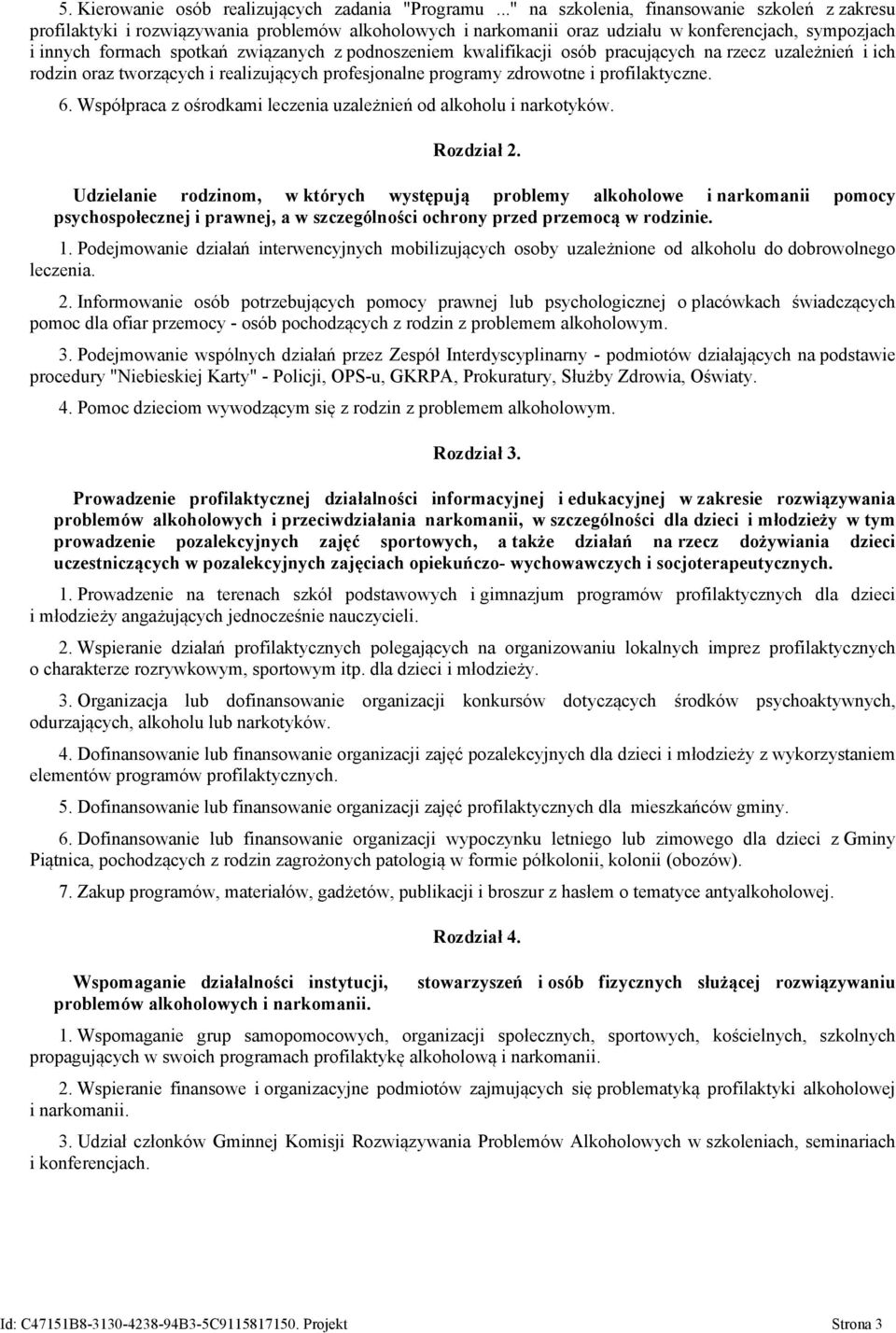 podnoszeniem kwalifikacji osób pracujących na rzecz uzależnień i ich rodzin oraz tworzących i realizujących profesjonalne programy zdrowotne i profilaktyczne. 6.