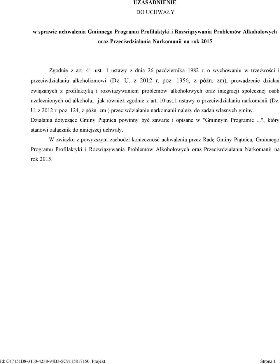 zm), prowadzenie działań związanych z profilaktyką i rozwiązywaniem problemów alkoholowych oraz integracji społecznej osób uzależnionych od alkoholu, jak również zgodnie z art. 10 ust.