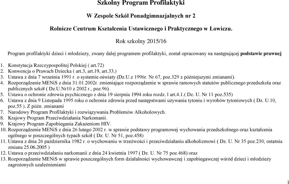 72) 2. Konwencja o Prawach Dziecka ( art.3, art.19, art.33.) 3. Ustawa z dnia 7 września 1991 r. o systemie oświaty (Dz.U.z 1996r. Nr 67, poz.329 z późniejszymi zmianami). 4.