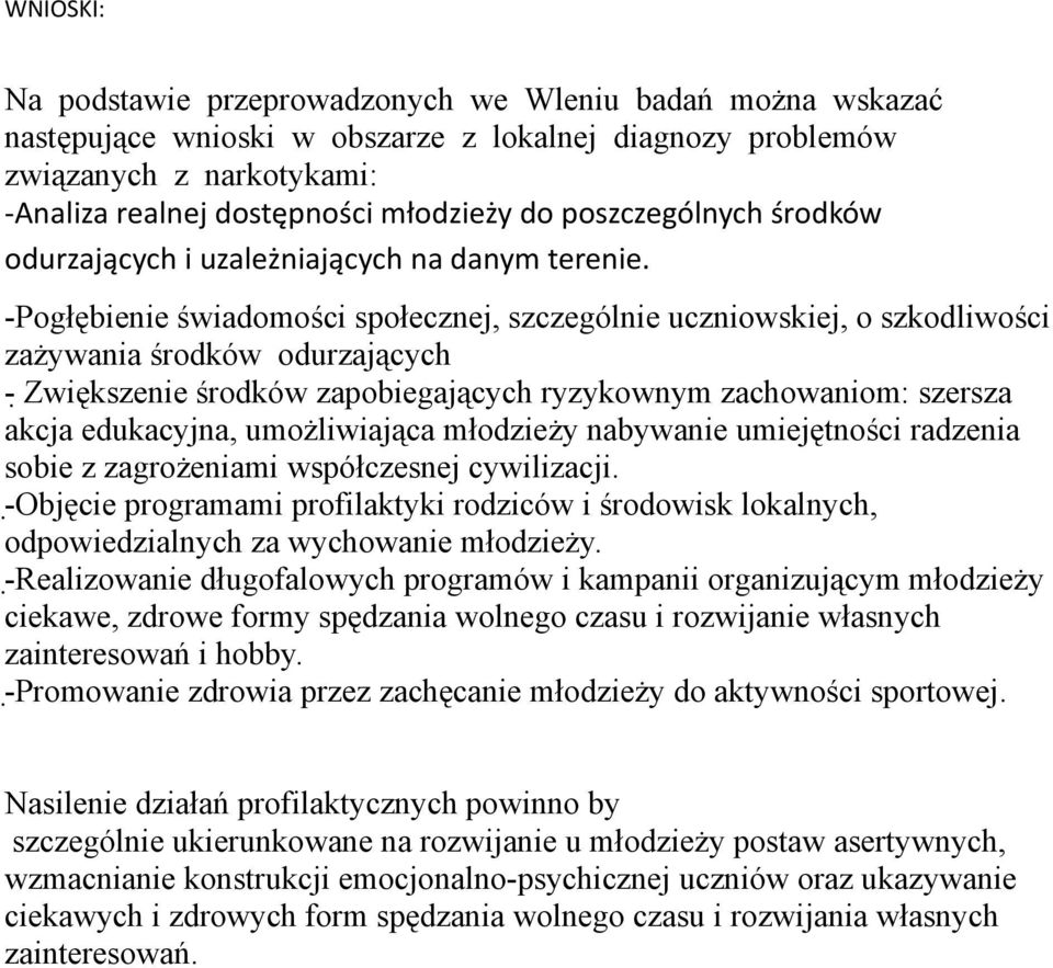 -Pogłębienie świadomości społecznej, szczególnie uczniowskiej, o szkodliwości zażywania środków odurzających - Zwiększenie środków zapobiegających ryzykownym zachowaniom: szersza akcja edukacyjna,