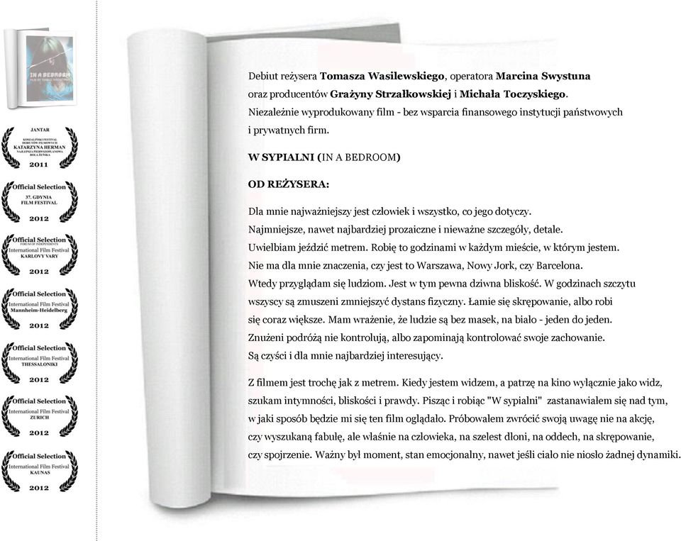 W SYPIALNI (IN A BEDROOM) OD REŻYSERA: Dla mnie najważniejszy jest człowiek i wszystko, co jego dotyczy. Najmniejsze, nawet najbardziej prozaiczne i nieważne szczegóły, detale.