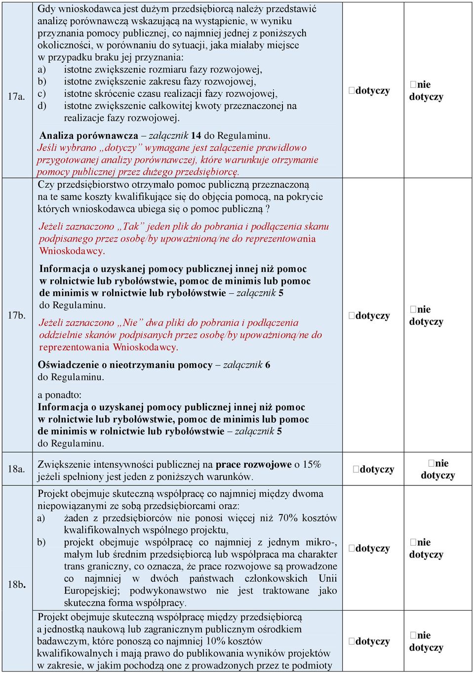 czasu realizacji fazy rozwojowej, d) istotne zwiększenie całkowitej kwoty przeznaczonej na realizacje fazy rozwojowej. Analiza porównawcza załącznik 14 do Regulaminu.