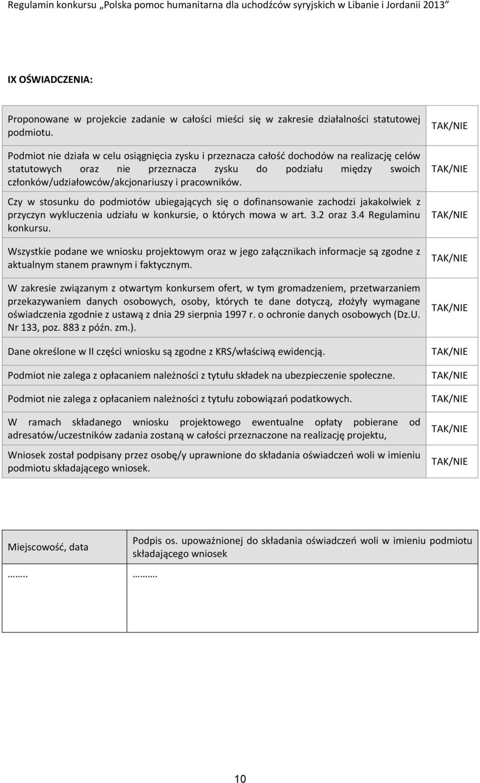 pracowników. Czy w stosunku do podmiotów ubiegających się o dofinansowanie zachodzi jakakolwiek z przyczyn wykluczenia udziału w konkursie, o których mowa w art. 3.2 oraz 3.4 Regulaminu konkursu.