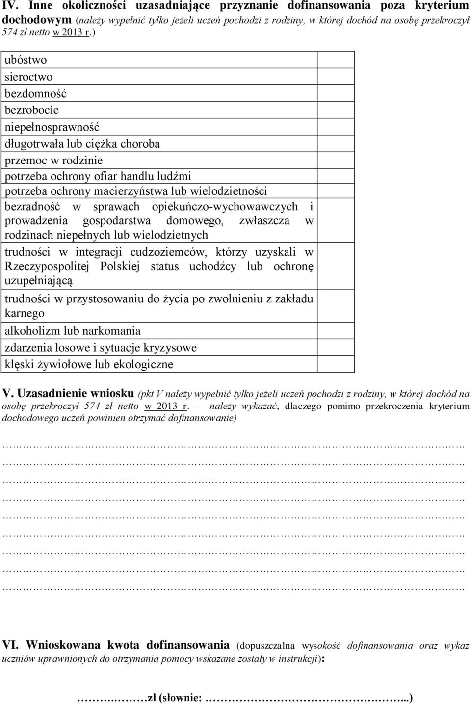 ) ubóstwo sieroctwo bezdomność bezrobocie niepełnosprawność długotrwała lub ciężka choroba przemoc w rodzinie potrzeba ochrony ofiar handlu ludźmi potrzeba ochrony macierzyństwa lub wielodzietności