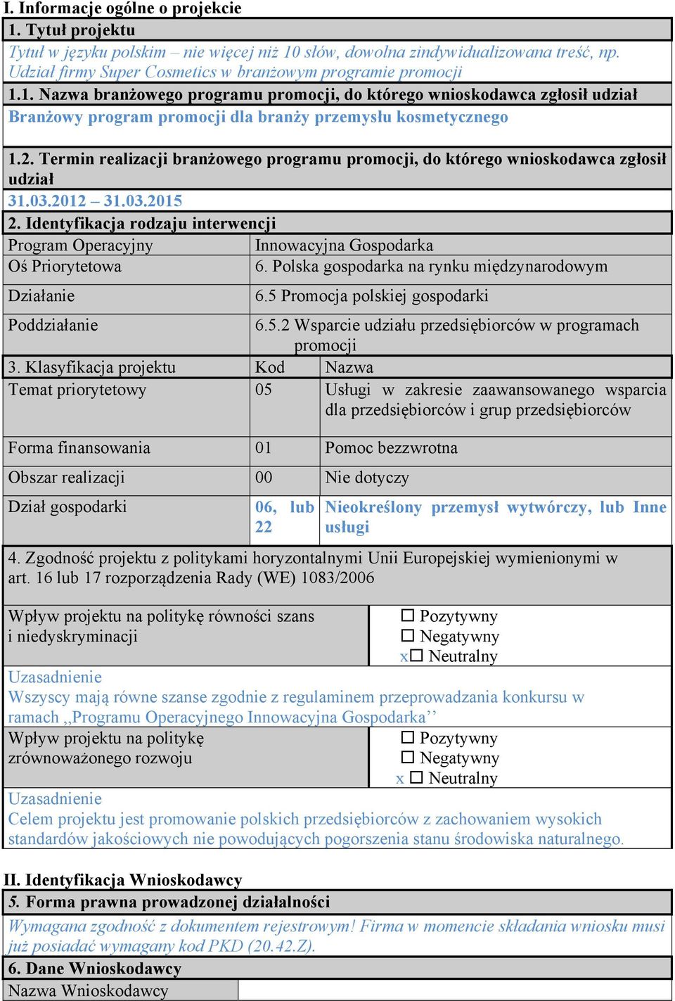 Identyfikacja rodzaju interwencji Program Operacyjny Innowacyjna Gospodarka Oś Priorytetowa 6. Polska gospodarka na rynku międzynarodowym Działanie 6.5 