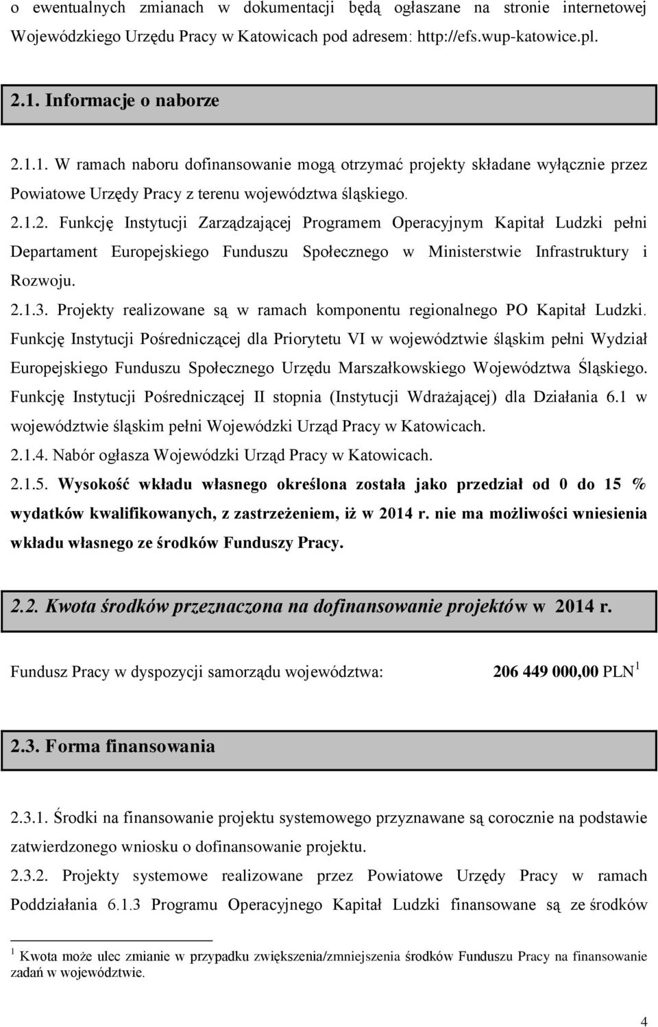 2.1.3. Projekty realizowane są w ramach komponentu regionalnego PO Kapitał Ludzki.