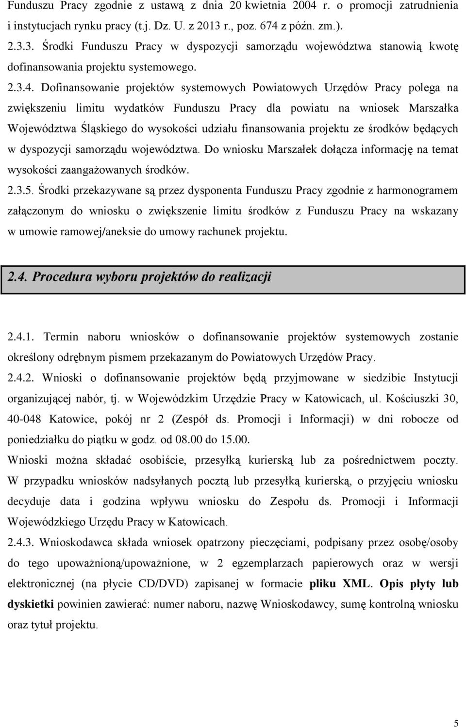 z późn. zm.). 2.3.3. Środki Funduszu Pracy w dyspozycji samorządu województwa stanowią kwotę dofinansowania projektu systemowego. 2.3.4.