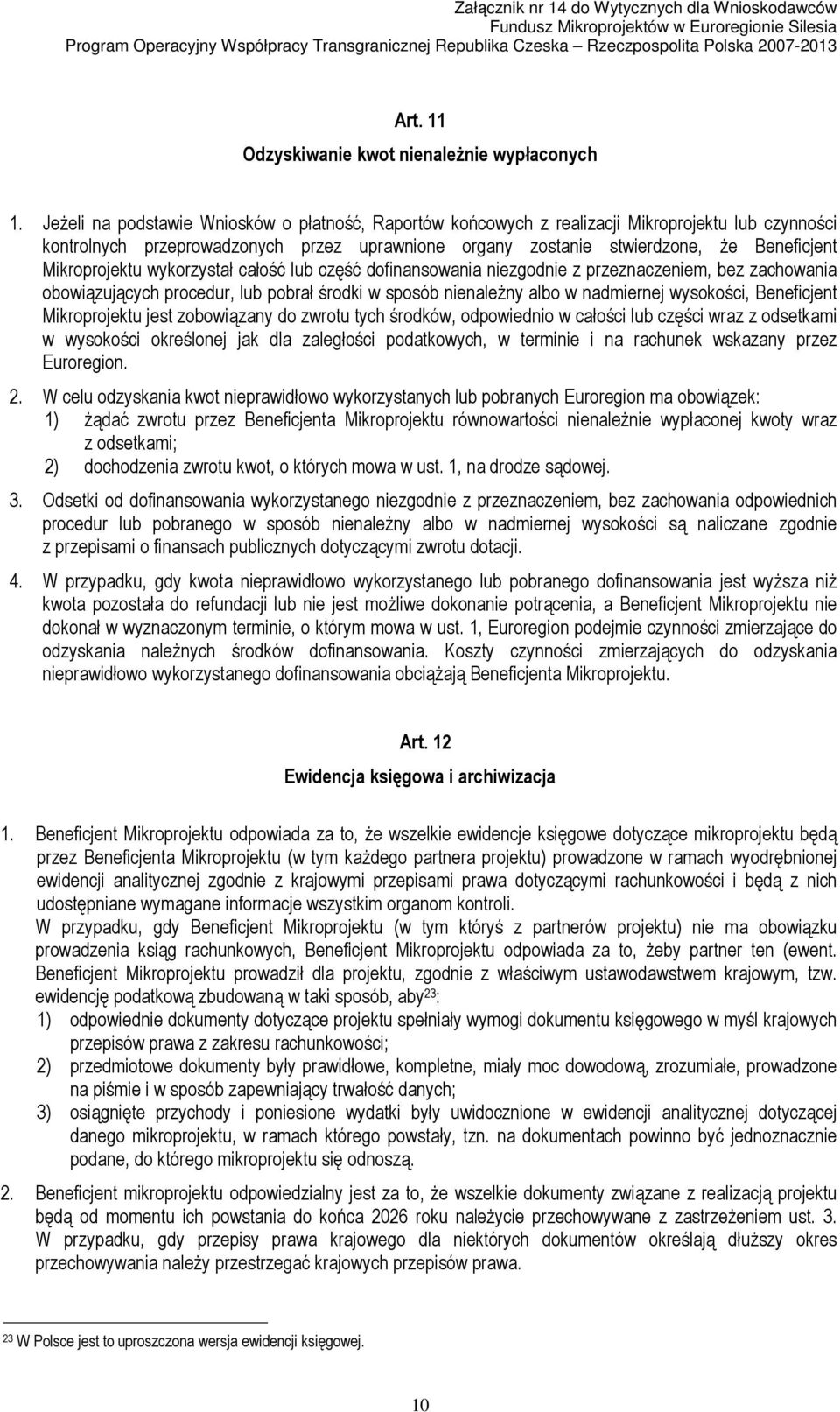 Mikroprojektu wykorzystał całość lub część dofinansowania niezgodnie z przeznaczeniem, bez zachowania obowiązujących procedur, lub pobrał środki w sposób nienależny albo w nadmiernej wysokości,