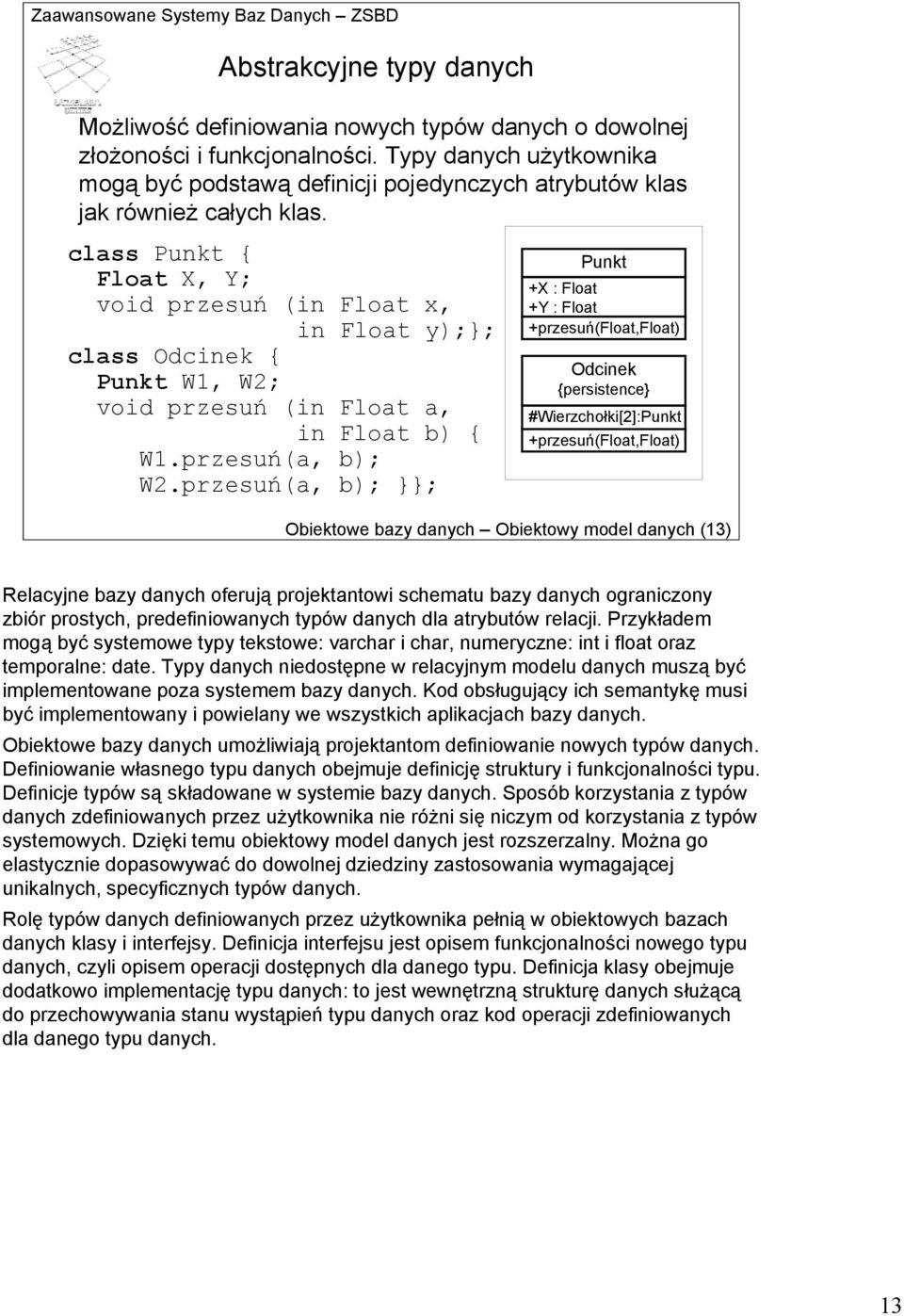 class Punkt { Float X, Y; void przesuń (in Float x, in Float y);}; class Odcinek { Punkt W1, W2; void przesuń (in Float a, in Float b) { W1.przesuń(a, b); W2.