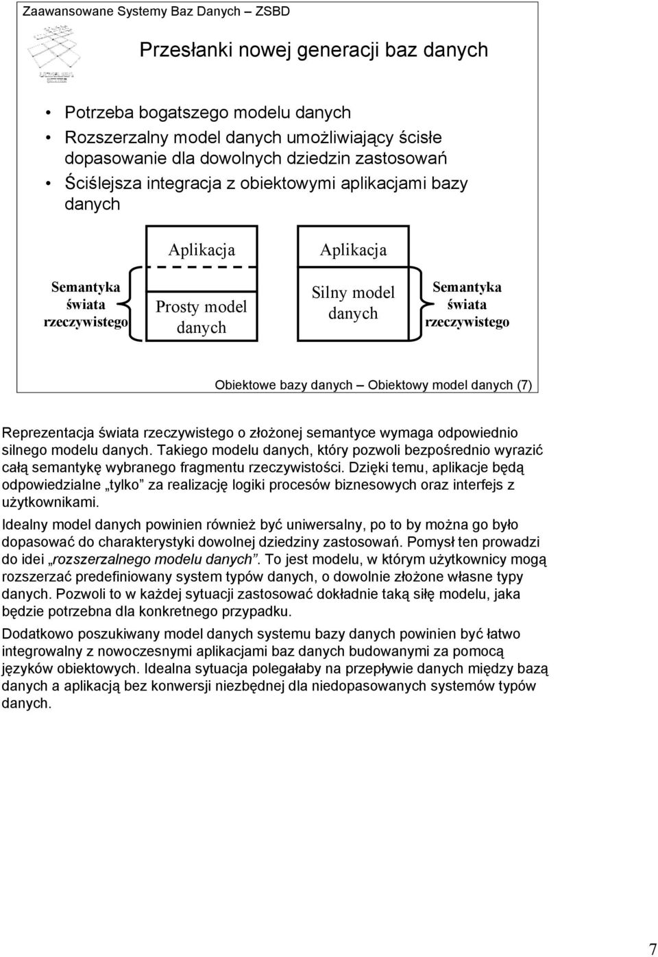 danych (7) Reprezentacja świata rzeczywistego o złożonej semantyce wymaga odpowiednio silnego modelu danych.