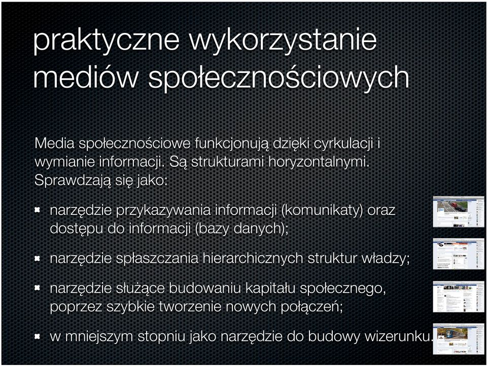 Sprawdzają się jako: narzędzie przykazywania informacji (komunikaty) oraz dostępu do informacji (bazy danych);