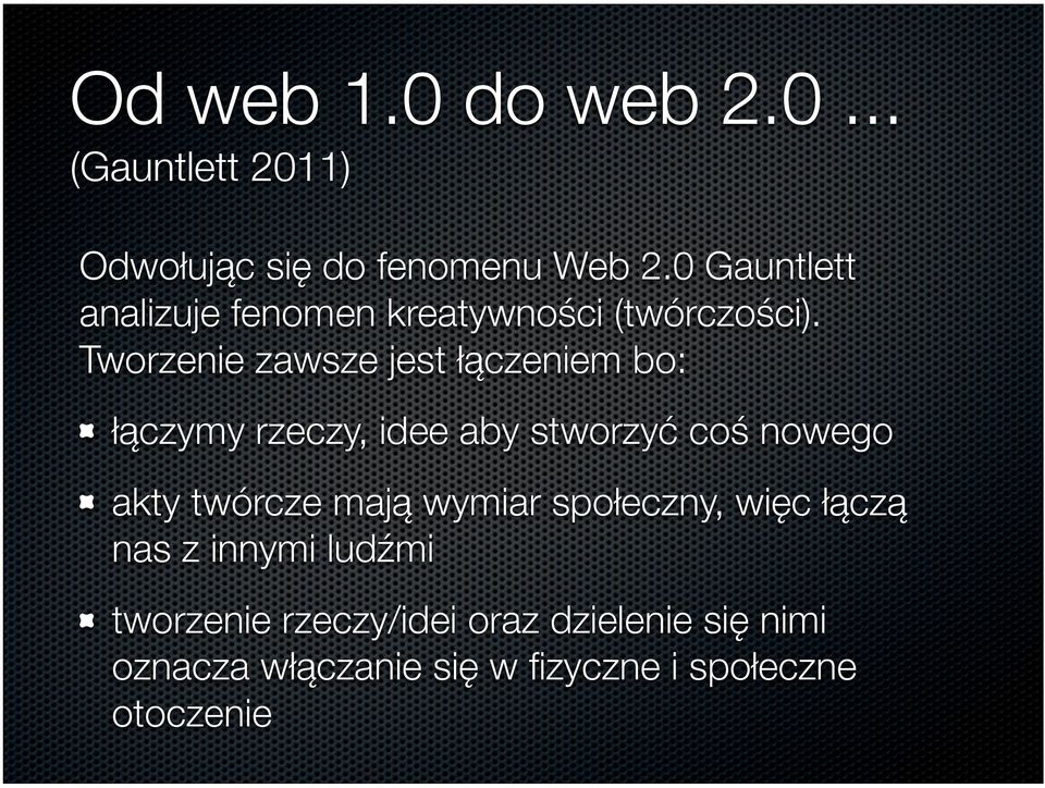 Tworzenie zawsze jest łączeniem bo: łączymy rzeczy, idee aby stworzyć coś nowego akty twórcze