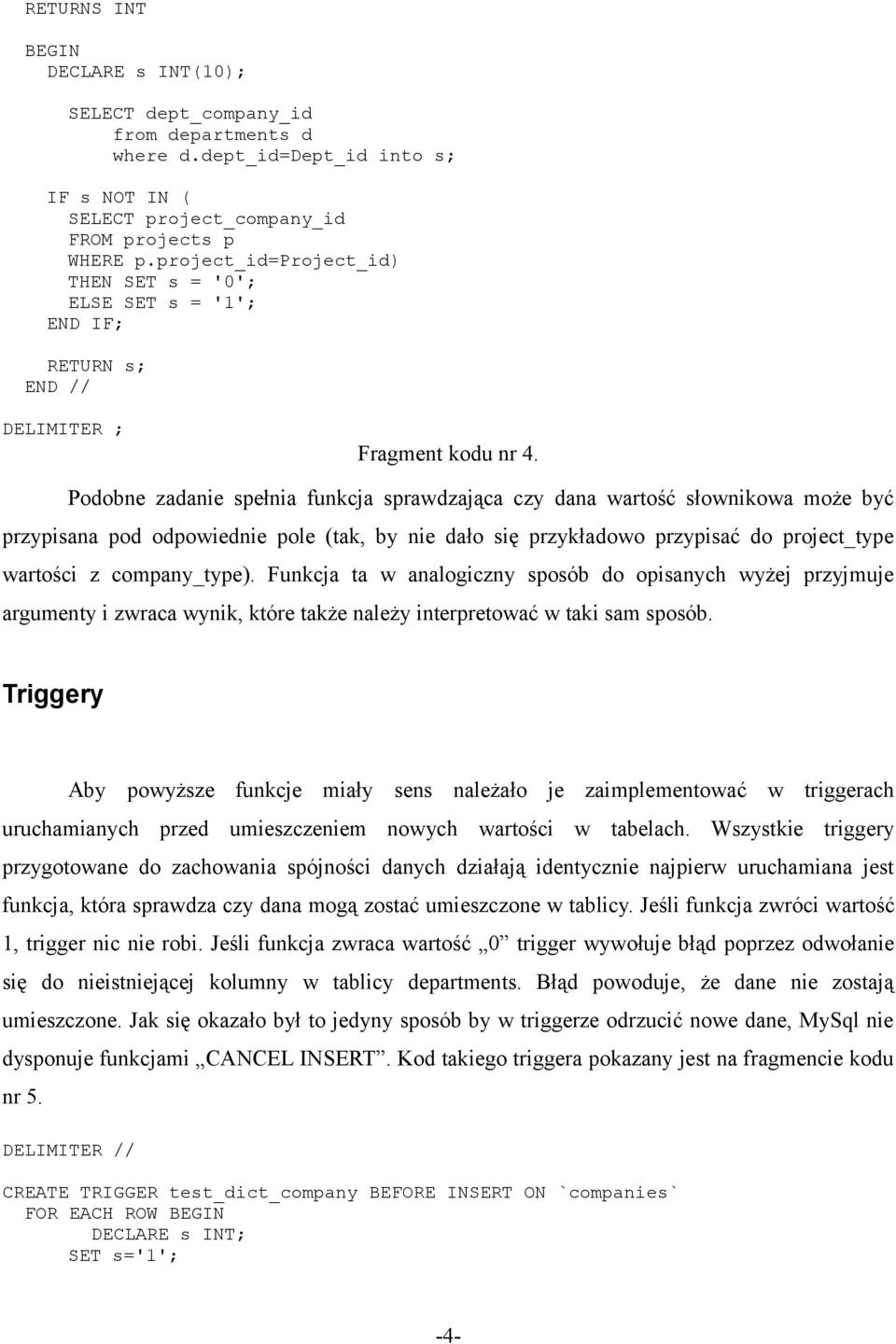 Podobne zadanie spełnia funkcja sprawdzająca czy dana wartość słownikowa może być przypisana pod odpowiednie pole (tak, by nie dało się przykładowo przypisać do project_type wartości z company_type).