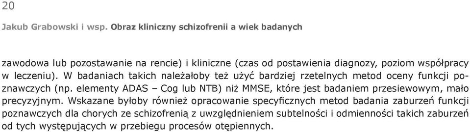elementy ADAS Cog lub NTB) niż MMSE, które jest badaniem przesiewowym, mało precyzyjnym.