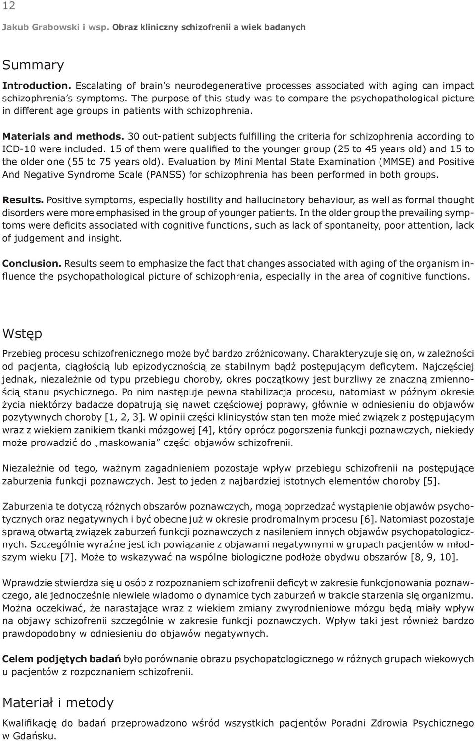 30 out-patient subjects fulfilling the criteria for schizophrenia according to ICD-10 were included.