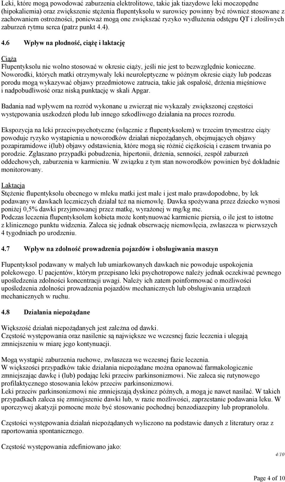 4). 4.6 Wpływ na płodność, ciążę i laktację Ciąża Flupentyksolu nie wolno stosować w okresie ciąży, jeśli nie jest to bezwzględnie konieczne.