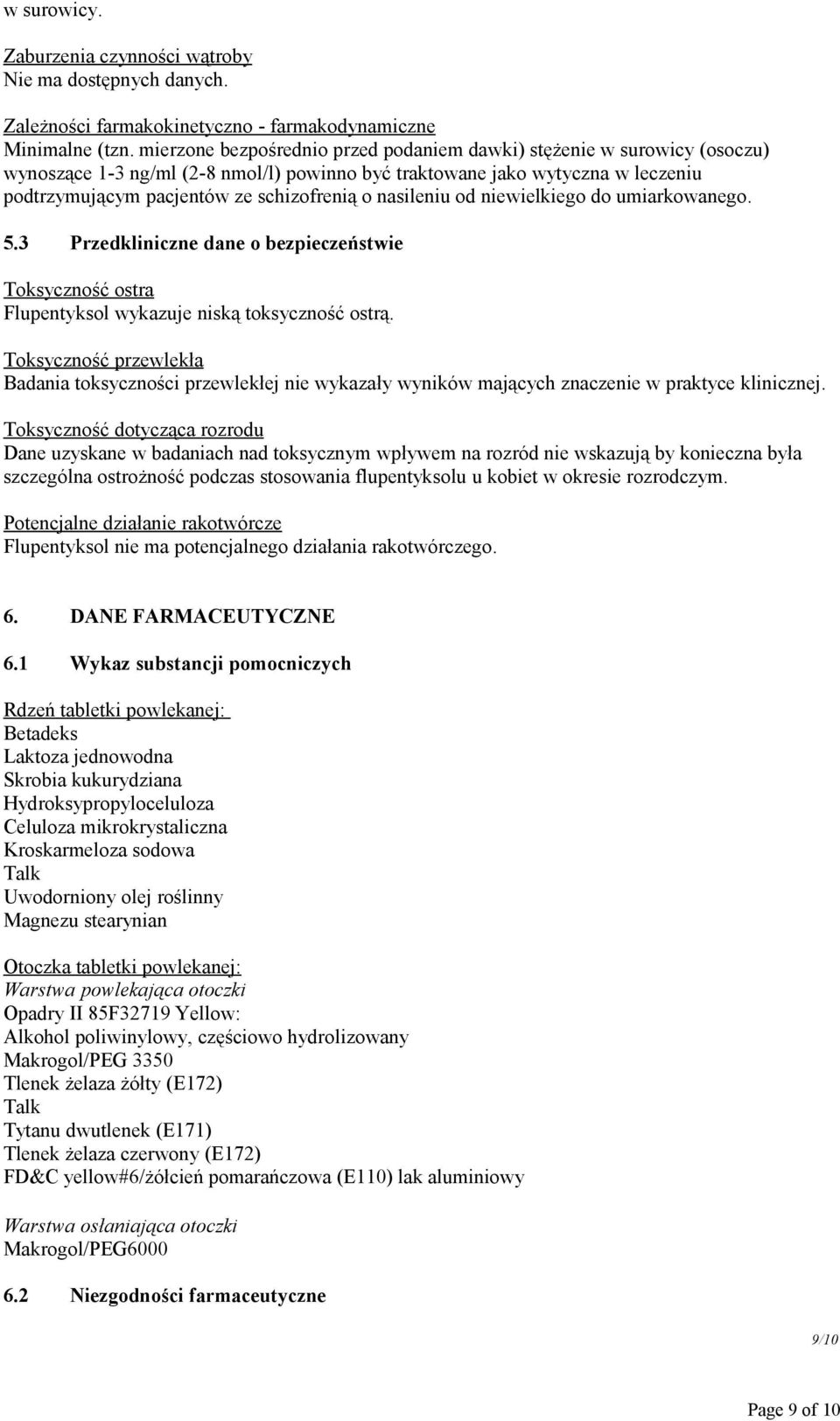 nasileniu od niewielkiego do umiarkowanego. 5.3 Przedkliniczne dane o bezpieczeństwie Toksyczność ostra Flupentyksol wykazuje niską toksyczność ostrą.