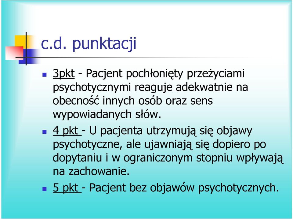 4 pkt - U pacjenta utrzymują się objawy psychotyczne, ale ujawniają się dopiero